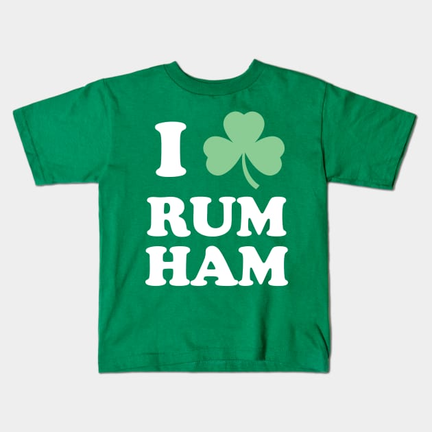 I Love Rum Ham - St. Patricks Day Kids T-Shirt by PodDesignShop